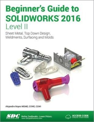Beginner's Guide to SOLIDWORKS 2016 - Level II (Including unique access code) - Alejandro Reyes