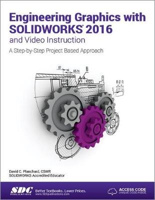 Engineering Graphics with SOLIDWORKS 2016 (Including unique access code) - David Planchard