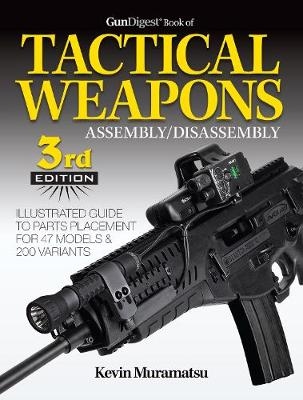 Gun Digest Book of Tactical Weapons Assembly / Disassembly - Kevin Muramatsu