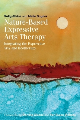 Nature-Based Expressive Arts Therapy - Sally Atkins, Melia Snyder