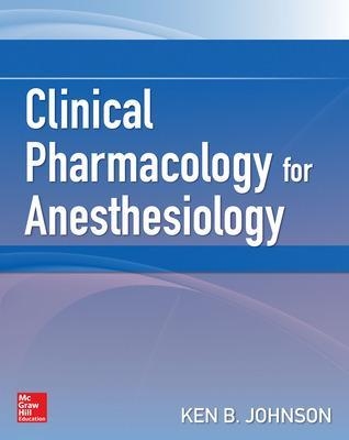 Clinical Pharmacology for Anesthesiology - Ken B. Johnson