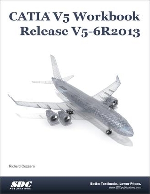 CATIA V5 Workbook Release V5-6 R2013 - Richard Cozzens