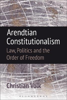 Arendtian Constitutionalism - Christian Volk