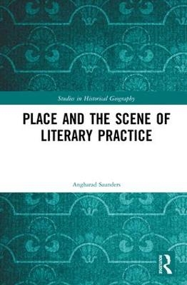 Place and the Scene of Literary Practice - Angharad Saunders