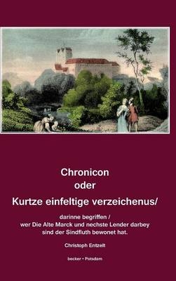 Chronicon oder Kurtze einfeltige verzeichenus/ darinne begriffen / wer Die Alte Marck und nechste Lender darbey sind der Sindfluth bewonet hat. Magdeburg, 1579 - Christoph Entzelt