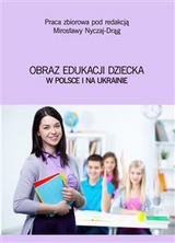 Obraz edukacji dziecka w Polsce i na Ukrainie - Mirosława Nyczaj-Drąg (red.)