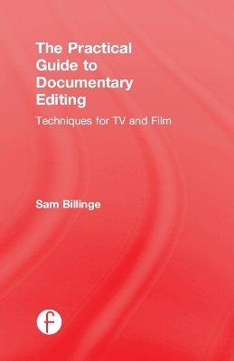 The Practical Guide to Documentary Editing - Sam Billinge