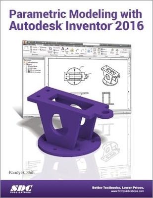 Parametric Modeling with Autodesk Inventor 2016 - Randy Shih