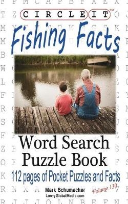 Circle It, Fishing Facts, Word Search, Puzzle Book -  Lowry Global Media LLC, Mark Schumacher