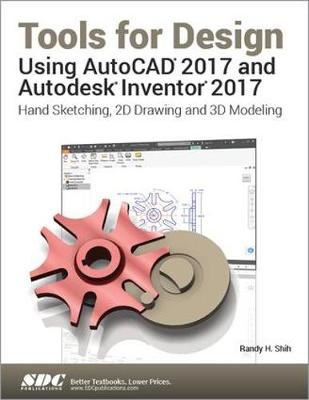 Tools for Design Using AutoCAD 2017 and Autodesk Inventor 2017 - Randy Shih
