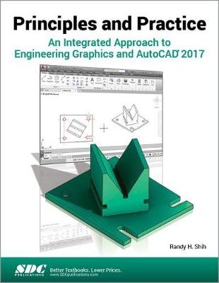 Principles and Practice An Integrated Approach to Engineering Graphics and AutoCAD 2017 - Randy Shih