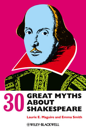 30 Great Myths about Shakespeare - Laurie Maguire, Emma Smith