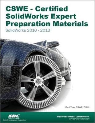 CSWE - Certified SolidWorks Expert Preparation Materials: SolidWorks 2010-2013 - Paul Tran
