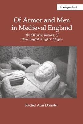 Of Armor and Men in Medieval England - Rachel Ann Dressler