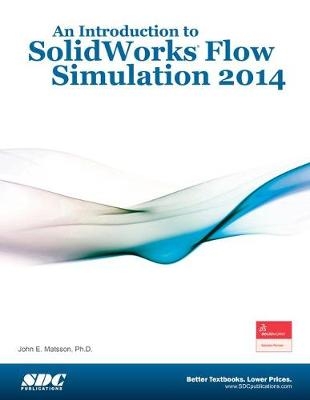 An Introduction to SolidWorks Flow Simulation 2014 - John E Matsson