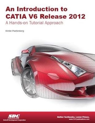 Introduction to CATIA V6 Release 2012 - Kirstie Plantenburg