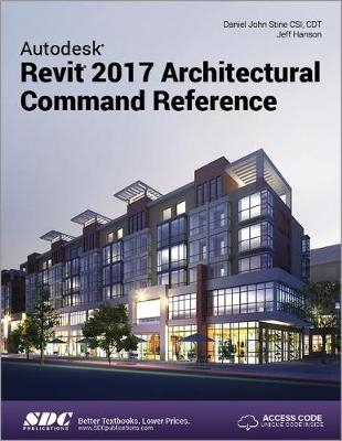 Autodesk Revit 2017 Architectural Command Reference (Including unique access code) - Daniel Stine, Jeff Hanson