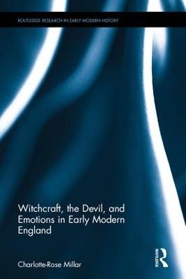 Witchcraft, the Devil, and Emotions in Early Modern England - Charlotte-Rose Millar