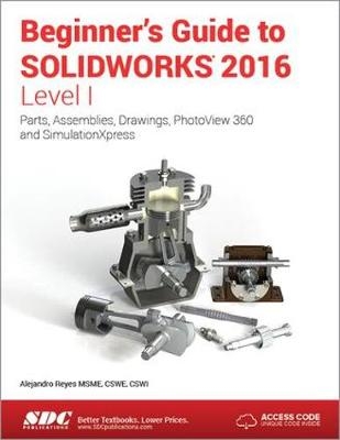 Beginner's Guide to SOLIDWORKS 2016 - Level I (Including unique access code) - Alejandro Reyes