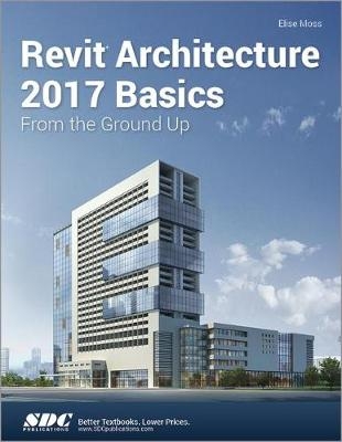 Revit Architecture 2017 Basics - Elise Moss