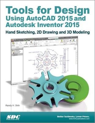 Tools for Design Using AutoCAD 2015 and Autodesk Inventor 2015 - Randy H. Shih