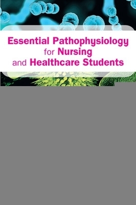 Essential Pathophysiology for Nursing and Healthcare Students - Ann Richards, Sharon Edwards