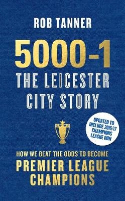 5000-1: The Leicester City Story- Commemorative Edition - Rob Tanner