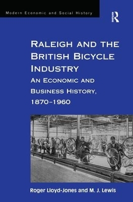 Raleigh and the British Bicycle Industry - Roger Lloyd-Jones, M. J. Lewis
