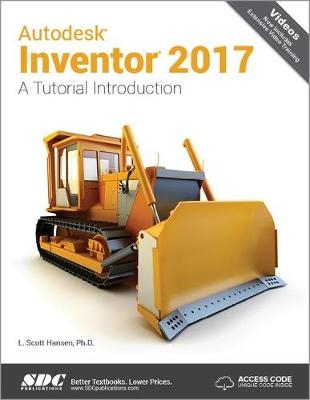 Autodesk Inventor 2017: A Tutorial Introduction (Including unique access code) - Scott L Hansen