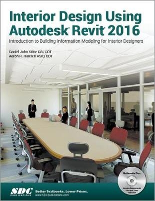 Interior Design Using Autodesk Revit 2016 - Daniel Stine, Aaron Hansen