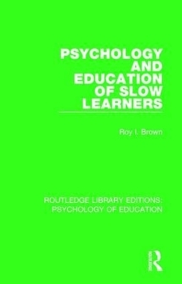 Psychology and Education of Slow Learners - Roy I. Brown