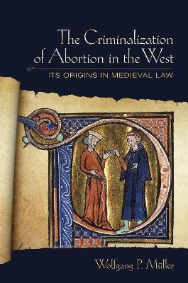 The Criminalization of Abortion in the West - Wolfgang P. Müller