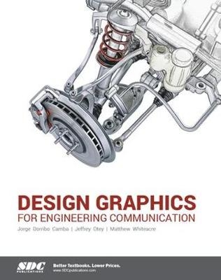 Design Graphics for Engineering Communication - Jorge Dorribo Camba, Jeffrey Otey, Matthew Whiteacre