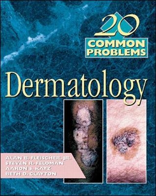 20 Common Problems in Dermatology - Alan B Fleischer, Steven Feldman, Elizabeth Clayton, Aaron Katz