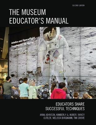 The Museum Educator's Manual - Anna Johnson, Kimberly A. Huber, Nancy Cutler, Melissa Bingmann, Tim Grove