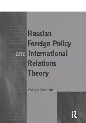 Russian Foreign Policy and International Relations Theory - Christer Pursiainen