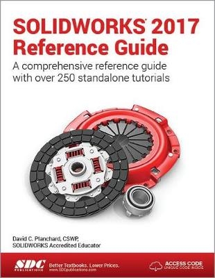 SOLIDWORKS 2017 Reference Guide (Including unique access code) - David Planchard