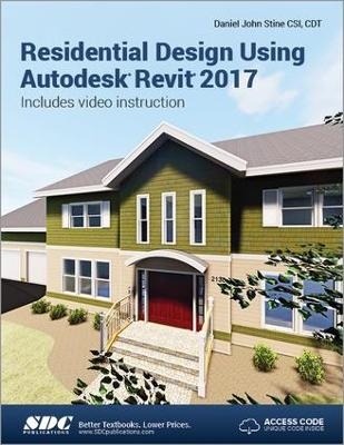 Residential Design Using Autodesk Revit 2017 (Including unique access code) - Daniel Stine