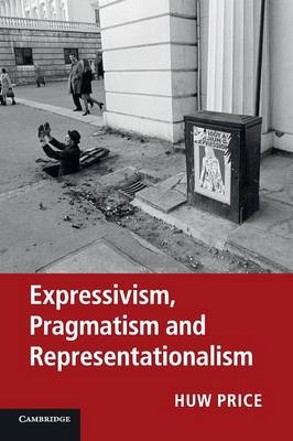 Expressivism, Pragmatism and Representationalism - Huw Price, Simon Blackburn, Robert Brandom, Paul Horwich, Michael Williams