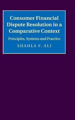 Consumer Financial Dispute Resolution in a Comparative Context - Shahla F. Ali