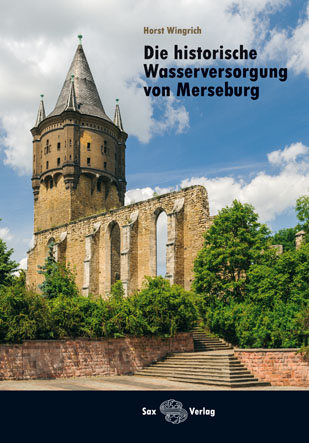 Die historische Wasserversorgung von Merseburg - Horst Wingrich