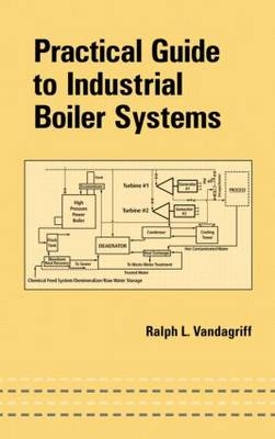 Practical Guide to Industrial Boiler Systems - Ralph Vandagriff