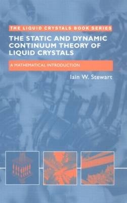 The Static and Dynamic Continuum Theory of Liquid Crystals - Iain W. Stewart
