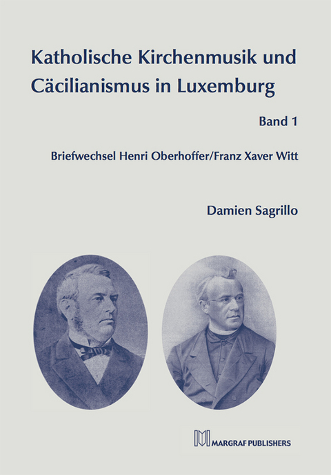 Katholische Kirchenmusik und Cäcilianismus in Luxemburg Band 1 - Damien Sagrillo