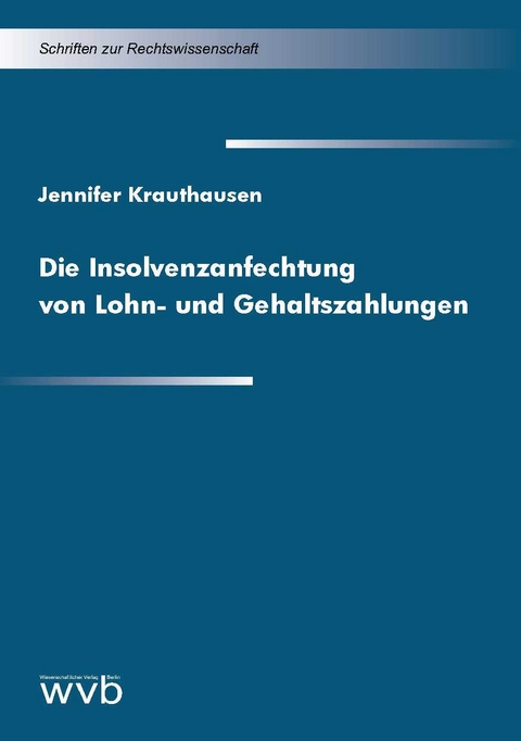 Die Insolvenzanfechtung von Lohn- und Gehaltszahlungen - Jennifer Krauthausen