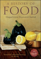 A History of Food, 2nd, New and Expanded Edition - Maguelonne Toussaint-Samat