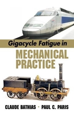 Gigacycle Fatigue in Mechanical Practice - Claude Bathias, Paul C. Paris
