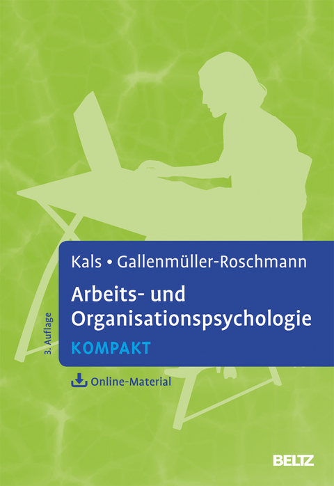 Arbeits- und Organisationspsychologie kompakt - Elisabeth Kals, Jutta Gabriele Gallenmüller-Roschmann