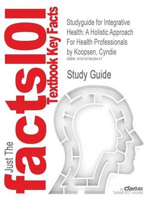 Studyguide for Integrative Health - Cyndie Koopsen,  Cram101 Textbook Reviews