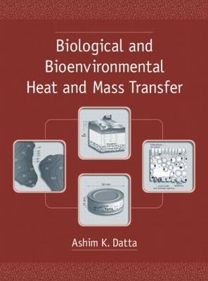 Biological and Bioenvironmental Heat and Mass Transfer - Ashim K. Datta